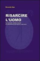 Risarcire l'uomo. Sul metodo medico-legale di valutazione del danno a persona