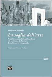 La soglia dell'arte. Peter Eisenman, Robert Smithson e il problema dell'autore dopo le nuove avanguardie