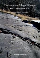 L'arte rupestre di Foppe di Nadro. Vol. 2: Catalogo delle rocce incise.
