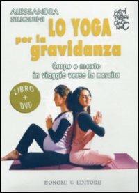 Lo yoga per la gravidanza. Corpo e mente in viaggio verso la nascita. DVD. Con libro - Alessandra Siliquini - Libro Bonomi 2010 | Libraccio.it