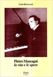 Pietro Mascagni. La vita e le opere