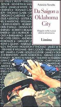 Da Saigon a Oklahoma City. Viaggio nella nuova Destra americana - Fabrizio Tonello - Libro Lìmina 1996, Fine millennio | Libraccio.it