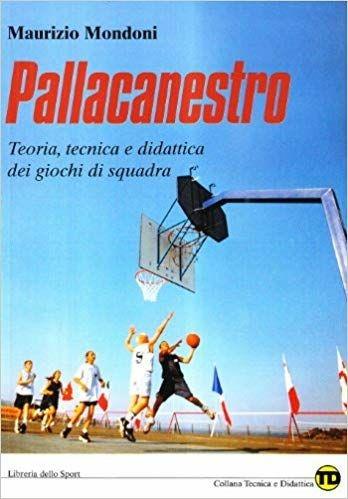 Pallacanestro. Teoria, tecnica e didattica dei giochi di squadra - Maurizio Mondoni - Libro Libreria dello Sport 2005, Tecnica & didattica | Libraccio.it
