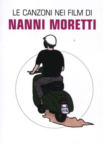 Le canzoni nei film di Nanni Moretti - Claudio Chianura - Libro Auditorium 2012 | Libraccio.it