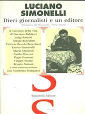 Dieci giornalisti e un editore. Il racconto della vita di Gaetano Baldacci, Luigi Barzini, Arrigo Benedetti, Vittorio Beonio Brocchieri...