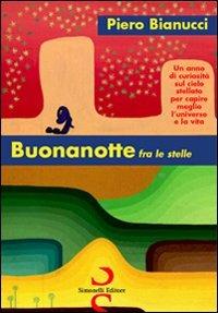 Buonanotte fra le stelle - Piero Bianucci - Libro Simonelli 2005, Il piacere di raccontare | Libraccio.it