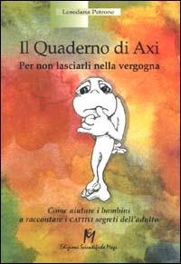 Il quaderno di Axi. Per non lasciarli nella vergogna - Loredana B. Petrone - Libro Magi Edizioni 2000, I bambini raccontano | Libraccio.it