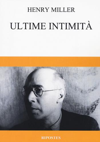 Ultime intimità - Henry Miller - Libro Ripostes 2018 | Libraccio.it