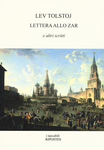 Lettera allo zar e altri scritti - Lev Tolstoj - Libro Ripostes 2019, I tascabili | Libraccio.it