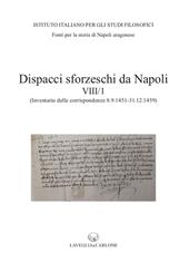 Dispacci sforzeschi da Napoli. Vol. 8/1: (Inventario delle corrispondenze 8 settembre 1451 - 31 dicembre 1459 - ASMi, Sforzesco, 195-201)