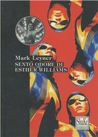 Sento odore di Esther Williams - Mark Leyner - Libro ShaKe 2000, Corpi radicali | Libraccio.it