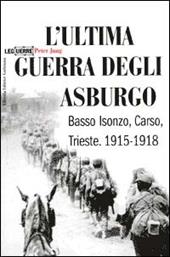 L' ultima guerra degli Asburgo. Basso Isonzo, Carso, Trieste 1915-1918