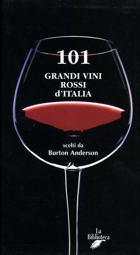101 grandi vini rossi d'Italia scelti da Burton Anderson - Burton Anderson - Libro La Biblioteca 2003 | Libraccio.it