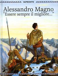 Alessandro Magno. «Essere sempre il migliore» - Francesco Milo Di Villagrazia - Libro La Biblioteca 2003, Impronte | Libraccio.it