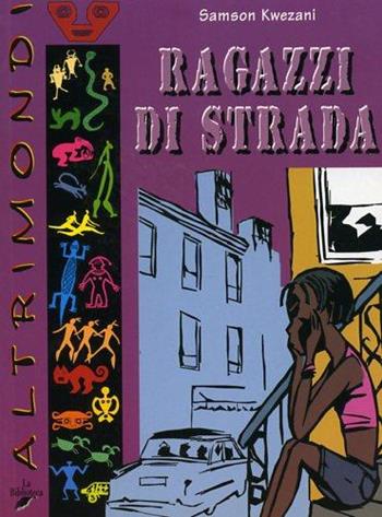 Ragazzi di strada - Samson Kwezani - Libro La Biblioteca 2003, Altrimondi | Libraccio.it