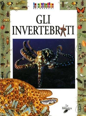 Gli invertebrati - Carla Castellacci - Libro La Biblioteca 2003, La biblioteca dei ragazzi | Libraccio.it