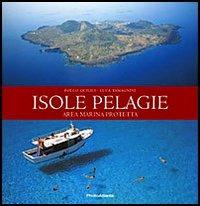 Isole Pelagie. Area marina protetta - Folco Quilici, Luca Tamagnini - Libro Photoatlante 2005, Parchi e aree marine protette d'Italia | Libraccio.it