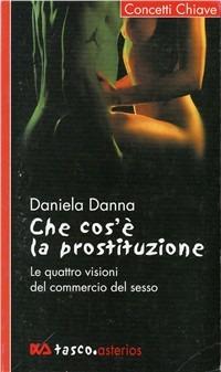 Che cos'è la prostituzione. Le quattro visioni del commercio del sesso - Daniela Danna - Libro Asterios 2004, Tasco Asterios | Libraccio.it