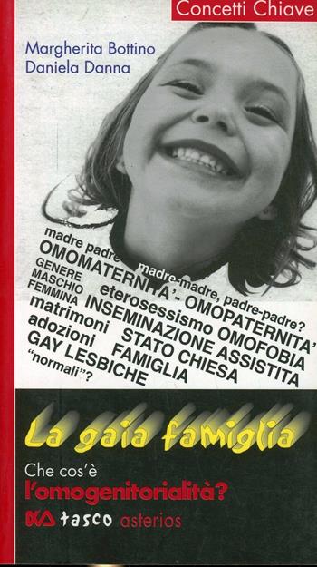 La gaia famiglia. Che cos'è l'omogenitorialità - Margherita Bottino, Daniela Danna - Libro Asterios 2005, Tasco Asterios | Libraccio.it