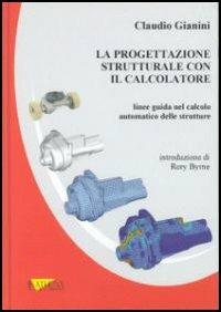 La progettazione strutturale con il calcolatore. Linee guida nel calcolo automatico delle strutture - Claudio Gianini - Libro Athena Audiovisuals 2003 | Libraccio.it