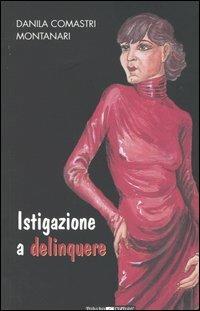 Istigazione a delinquere - Danila Comastri Montanari - Libro Todaro 2003 | Libraccio.it