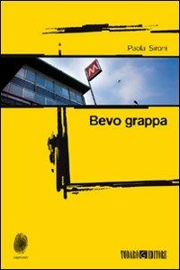 Bevo grappa - Paola Sironi - Libro Todaro 2010, Impronte | Libraccio.it
