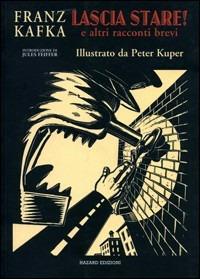 Lascia stare! E altri racconti - Franz Kafka, Peter Kuper - Libro Hazard 2003 | Libraccio.it