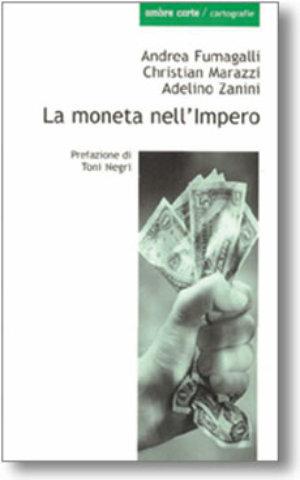 La moneta nell'impero - Andrea Fumagalli, Christian Marazzi, Adelino Zanini - Libro Ombre Corte 2002, Cartografie | Libraccio.it