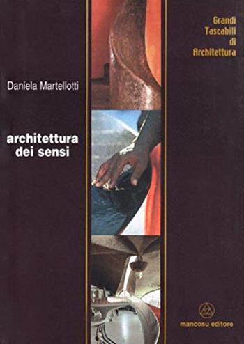 Architettura dei sensi - Daniela Martellotti - Libro Mancosu Editore 2008, Grandi tascabili di architettura | Libraccio.it