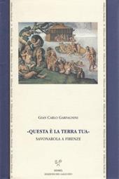 «Questa è la terra tua». Savonarola a Firenze