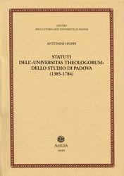 Statuti dell'«Universitas theologorum» dello studio di Padova (1385-1784) - Antonino Poppi - Libro Antilia 2004, Contributi alla storia Univ. di Padova | Libraccio.it