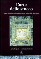 L' arte dello stucco. Storia, tecnica, metodologie della tradizione veneziana