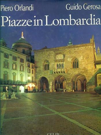 Piazze in Lombardia. Ediz. illustrata - Piero Orlandi, Guido Gerosa - Libro CELIP 1997 | Libraccio.it