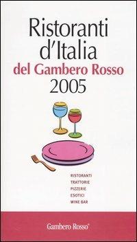Ristoranti d'Italia del Gambero Rosso 2005. Ristoranti, trattorie, pizzerie, esotici, wine bar  - Libro Gambero Rosso GRH 2004 | Libraccio.it
