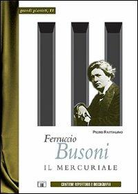 Ferruccio Busoni. Il mercuriale - Piero Rattalino - Libro Zecchini 2007, Grandi pianisti | Libraccio.it