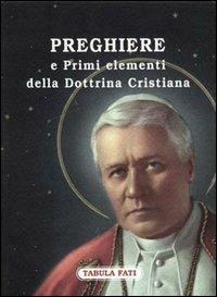 Preghiere e primi elementi della dottrina cristiana - Pio X - Libro Tabula Fati 2001, Christianitas | Libraccio.it