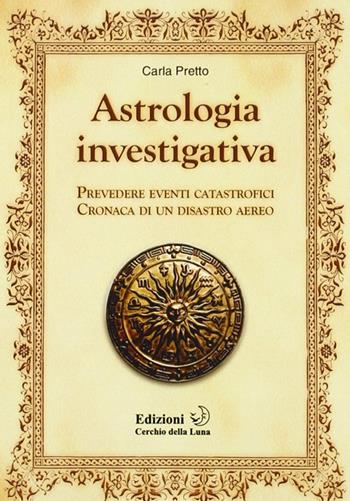 Cronaca astrologica di un disastro aereo - Carla Pretto - Libro Cerchio della Luna 2004 | Libraccio.it