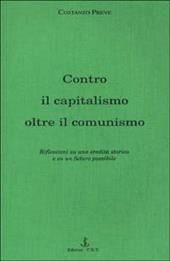 Contro il capitalismo, oltre il comunismo. Riflessioni su di una eredità storica e su un futuro possibile