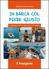 In barca col piede giusto. Consigli per andare in barca come veri marinai - Daniele Sciannimanico - Libro Edizioni Il Frangente 2013 | Libraccio.it
