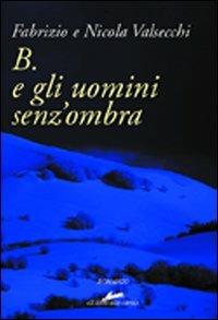 B. e gli uomini senz'ombra - Fabrizio Valsecchi, Nicola Valsecchi - Libro Mamma 2004 | Libraccio.it