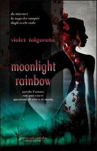 Moonlight rainbow - Violet Folgorata - Libro Mamma 2009, A cena col vampiro | Libraccio.it