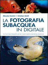 La fotografia subacquea in digitale - Alessia Comini, Cristian Umili - Libro Magenes 2010, Blu natura | Libraccio.it