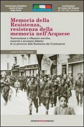 Memoria della Resistenza, Resistenza della memoria nell'acquese. Testimonianze e riflessioni storiche, materiali e strumenti didattici.. Con DVD