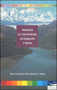 Parlino le montagne, scorrano i fiumi - David Ross Brower, Steve Chapple - Libro Blu Edizioni 2003, I saggi | Libraccio.it