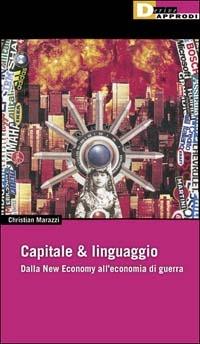 Capitale & linguaggio. Dalla new economy all'economia di guerra - Christian Marazzi - Libro DeriveApprodi 2002, Fuorifuoco | Libraccio.it