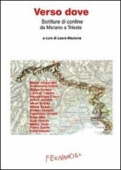 Verso dove. Scritture di confine da Merano a Trieste