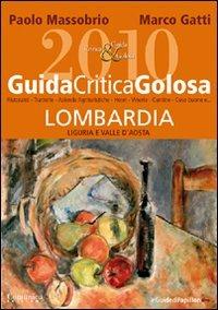 GuidaCriticaGolosa Lombardia, Liguria e Valle d'Aosta 2010 - Paolo Massobrio, Marco Gatti - Libro Comunica 2009 | Libraccio.it
