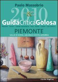 GuidaCriticaGolosa Piemonte, Valle d'Aosta, Liguria e Costa Azzurra 2010 - Paolo Massobrio - Libro Comunica 2009 | Libraccio.it
