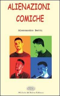 Alienazioni comiche - Alessandro Betti - Libro Di Salvo 2001, Nuova narrativa esordiente | Libraccio.it
