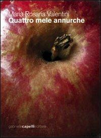 Quattro mele annurche - Maria Rosaria Valentini - Libro GCE 2010 | Libraccio.it